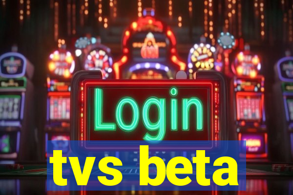 tvs beta